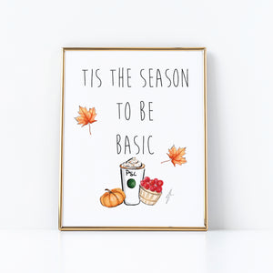 Tis the Season to Be Basic - Fall Edition - Art Print